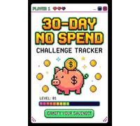 30-Day No Spend Challenge Tracker: Gamify Your Savings, Stop Impulse Buying, and Reset Your Mindful Money Habits with a Visual Budget Planner and Daily Expense Log