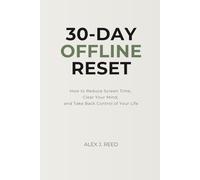 30-DAY OFFLINE RESET: How to Reduce Screen Time, Clear Your Mind, and Take Back Control of Your Life