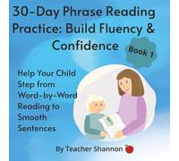 30 Day Phrase Reading Practice: Build Fluency and Confidence: For Early Readers Who Are Ready to Move from Words to Sentences. Step from Word by Word reading to Fluent Reading.