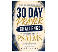 30-Day Prayer Challenge Through the Psalms: A Guided Journey Through Prayer, Worship, Trust, Peace, and God's Promises