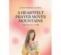 30 Day Prayer Journal - A Heartfelt Prayer Moves Mountains For Moms & Teens: Write, Pray and Reflect on God's Word
