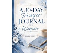 30 Day Prayer Journal for Women: A Guide to Faith, Gratitude and Answered Prayers