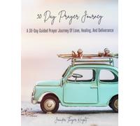 30 Day Prayer Journey: A Journey Of Love, Healing, And Deliverance
