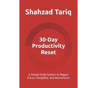 30-Day Productivity Reset: A Simple Daily System to Regain Focus, Discipline, and Momentum