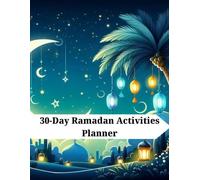 30-Day Ramadan Activities Planner: Prayer Tracking, Quran Reading Schedule, Ramadan Goals, Sunnah Habits, Good Deeds & Eid Preparation Pages