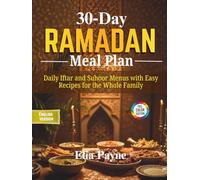 30-Day Ramadan Meal Plan: Daily Iftar and Suhoor Menus with Easy Recipes for the Whole Family