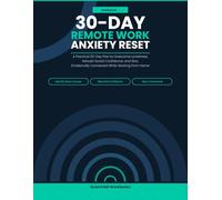 30-Day Remote Work Anxiety Reset Workbook: A Practical 30-Day Plan to Overcome Loneliness, Rebuild Social Confidence, and Stay Emotionally Connected While Working From Home
