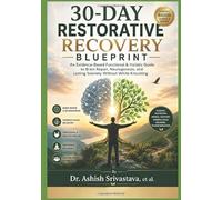 30-Day Restorative Recovery Blueprint: An Evidence-Based Functional & Holistic Guide to Brain Repair, Neurogenesis, and Lasting Sobriety Without White-Knuckling