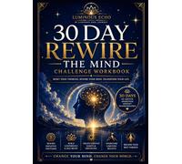 30-Day Rewire The Mind Challenge Workbook: Reset Your Thinking. Rewire Your Mind. Transform Your Life.
