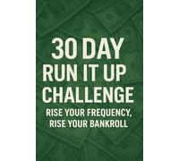 30 Day Run It Up Challenge: ( Up Yo Frequency,Up Your Bankroll)