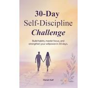 30-Day Self-Discipline Challenge: A Daily Guided Journal to Build Focus, Consistency, and Mental Strength: Transform Your Challenging Habits to Boost Productivity, Mindset, and Motivation