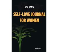 30-Day Self-Love Journal for Women: A Guided Journey to Confidence, Emotional Healing, Mindfulness, and Inner Strength: Daily Prompts, Affirmations, ... Women Seeking Self-Worth and Personal Growth