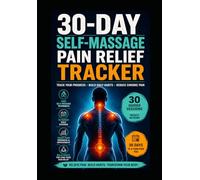 30-Day Self-Massage Pain Relief Tracker: A Daily Journal to Reduce Chronic Pain & Track Your Progress