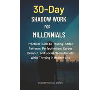 30-Day Shadow Work for Millennials: Practical Guide to Healing Hidden Patterns, Perfectionism, Career Burnout, and Social Media Anxiety While Thriving in Modern Life