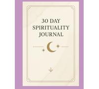 30-Day Spirituality Journal: A 30-Day Guided Journey of Affirmations, Spiritual Growth and Reflection