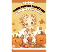 30-Day Thanksgiving Gratitude Journal for Girls - Colorful and Fun!: Capture All the Little Things You’re Grateful For - The Perfect Thanksgiving Gift for Girls!