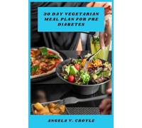 30 Day Vegetarian Meal Plan for Pre Diabetes: Delicious, Balanced, and Blood Sugar-Friendly Recipes to Support Healthy Weight and Lifestyle Changes