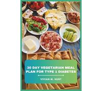 30 Day Vegetarian Meal Plan for Type 1 Diabetes: Balanced, Flavorful, and Blood Sugar-Friendly Recipes to Support Healthy Living and Energy Management Every Day