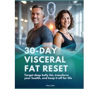 30-Day Visceral Fat Reset: Target Deep Belly Fat, Transform Your Health, and Keep It Off for Life