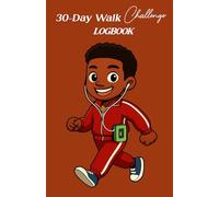30-Day Walk Challenge Logbook: Track Your Steps, Boost Your Energy, and Create a Sustainable Walking Habit in 30 Days