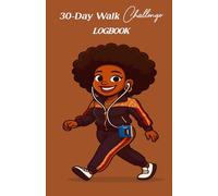 30-Day Walk Challenge Logbook: Track Your Steps, Boost Your Energy, and Create a Sustainable Walking Habit in 30 Days with the 30-Day Walk Challenge Calendar Logbook