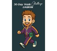 30-Day Walk Challenge Logbook: Track Your Steps, Boost Your Energy, and Create a Sustainable Walking Habit in 30 Days