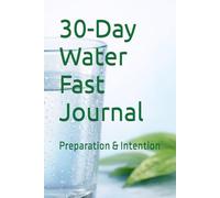 30-Day Water Fast Journal: Preparation & Intention