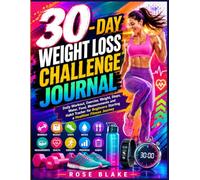 30-Day Weight Loss Challenge Journal: Daily Workout, Exercise, Weight, Steps, Water, Food, Measurements and Habit Tracker for Beginners Starting a Healthier Fitness Journey