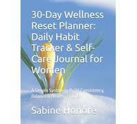 30-Day Wellness Reset Planner: Daily Habit Tracker & Self-Care Journal for Women: A Simple System to Build Consistency, Balance & Healthy Habits