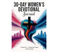 30-Day Women's Devotional Journal: Transparency: Owning Your Impact In Relationships
