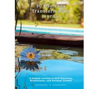 30 Day Yoga Transformation: A Guided Journey to Self-Discovery, Mindfulness, and Personal Growth