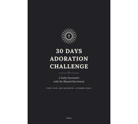 30 Days Adoration Challenge: A Daily Encounter with the Blessed Sacrament