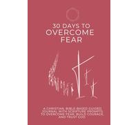 30 Days against Fear: A Christian, Bible-Based Guided Journal with Scripture Prompts to Overcome Fear, Build Courage, and Trust God (30-Day Devotional Reflection Workbook)