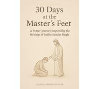30 Days at the Master’s Feet is a prayer journal inspired by the timeless writings of Sadhu Sundar Singh,
