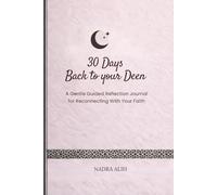 30 DAYS BACK TO YOUR DEEN: A Gentle Guided Reflection Journal for Reconnecting With Your Faith