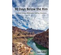 30 Days Below the Rim: A Grand Canyon Whitewater Rafting Adventure