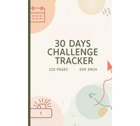 30 Days Challenge Tracker 6 x 9 Inch | Daily Goal & Habit Journal for Motivation, Self-Discipline, and Productivity | 120 Pages for Setting and Tracking Your 30-Day Challenges