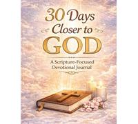 30 Days Closer to God: Daily Devotional Journal with Scripture and Reflection Prompts for Christian Women and Men: Bible-Based Guided Faith Journey ... and Spiritual Growth Exercises for Believers