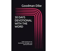 30 DAYS DEVOTIONAL WITH THE WORD: Daily Scriptures for Meditation, Strength, and Spiritual Growth