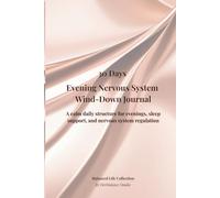 30 Days Evening Nervous System Wind-Down Journal: A calm daily structure for evenings, sleep support, and nervous system regulation