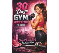 30 Days Gym Workout Log for Women: Sexy & Strong Body. Confident Mind