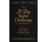 30 days habit challenge for women: Build discipline and boost productivity and transform your life