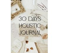 30 Days Holistic Journal: A detailed prompt based journaling book for practicing gratitude and manifestation