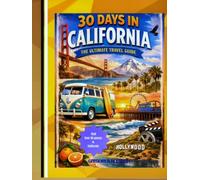 30 days in California: A Complete Travel Guide to the Golden State