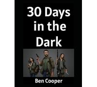 30 Days in the Dark: How Ordinary People (Like You) Can Prepare For The Unthinkable For 30 Days and Come Out Swinging: 35