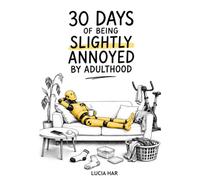 30 Days of Being Slightly Annoyed by Adulthood: An Illustrated Micro-Guide to Navigating the Daily Absurdity of Being a Grown-Up