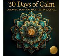 30 Days of Calm - Coloring Book for Adults and Zen Journal: Adult Coloring Book with Relaxing Mandalas, Mindful Quotes, and Daily Zen Reflections