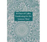 30 Days of Calm: Manifesting for the Anxious Mind
