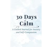30 Days of Calml: A Guided Journal for Anxiety and Self-Compassion