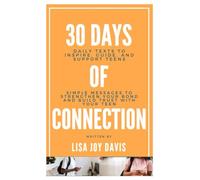 30 Days of Connection: Daily Texts to Inspire, Guide, and Support Teens: Simple Messages to Strengthen Your Bond and Build Trust with Your Teen